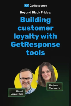 Beyond Black Friday: Building customer loyalty with GetResponse tools